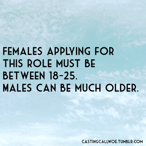 Men are allowed to age. Women are required to hurl themselves into a volcano once they reach the age of 26. (via)