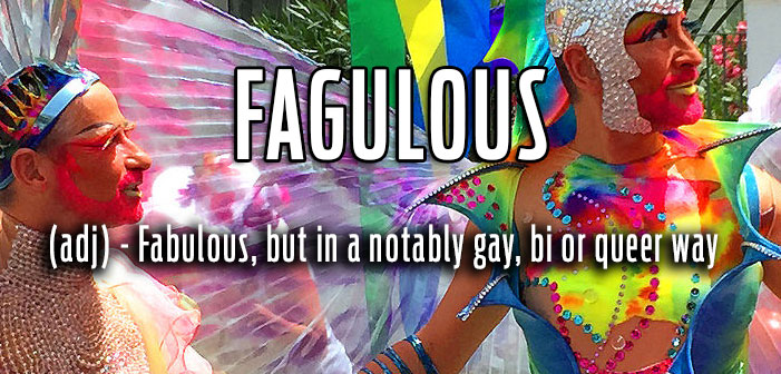 Fagulous, fabulous, but in a notably gay, bi or queer way, queer slang, lgbt, neologisms, funny slang, humor, words, terms