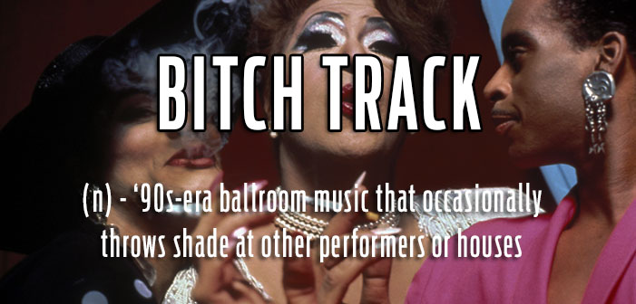 bitch track, vogue, paris is burning, ballroom, music, definitions, queer, gay, lgbtq, slang, portmanteaus, neologisms, vocabulary, glossary, dictionary