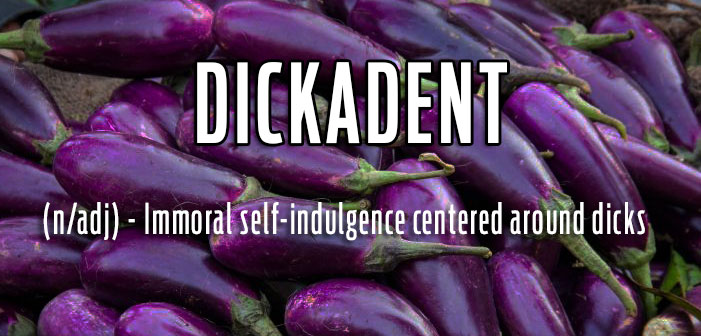 dickadent, eggplants, dick, sex, aubergines, definitions, queer, gay, lgbtq, slang, portmanteaus, neologisms, vocabulary, glossary, dictionary