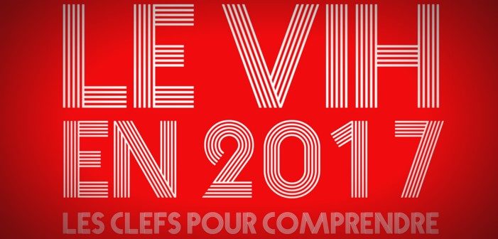 Découvrez la brochure ‘Le VIH en 2017, les clés pour comprendre’ du Crips et de vih.org