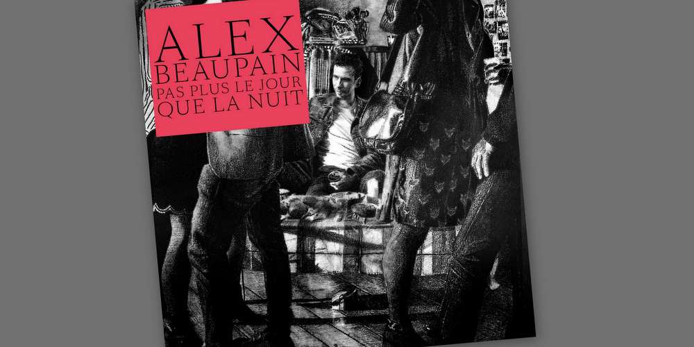 Alex Beaupain, « Pas plus le jour que la nuit »